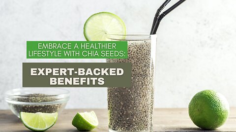 Embrace a Healthier Lifestyle with Chia Seeds: Expert-Backed Benefits