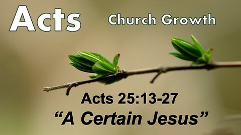 Acts 25:13-27 "A Certain Jesus" - Pastor Lee Fox