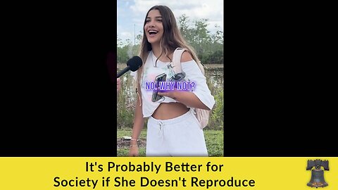 It's Probably Better for Society if She Doesn't Reproduce