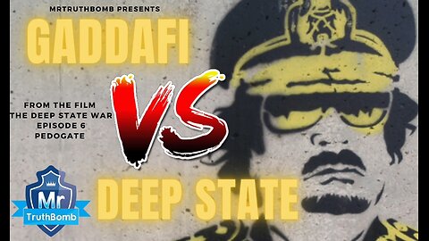 GADDAFI VS DEEP STATE - From the film ‘PEDOGATE’ - The Deep State War - Episode 6 - PART ONE
