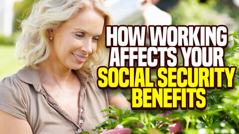 How Working Affects YOUR Social Security Benefits