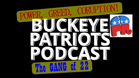 Ohio Gang of 22: Power, Greed, Corruption! Buckeye Patriots Podcast