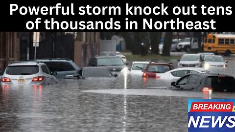 Powerful Northeast storm knocks out power to tens of thousands and forces water rescues