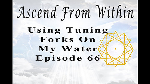 Ascend From Within Using Tuning Forks On My Water EP 66