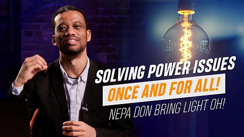 Up NEPA! Solving Nigeria Electricity Problems Once and For All
