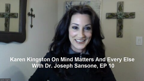 Karen Kingston On Mind Matters And Every Else With Dr. Joseph Sansone, EP 10