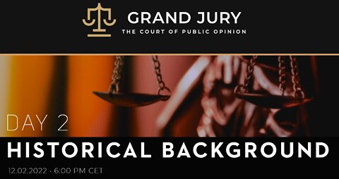 Grand Jury - Day 2 - Historical Background - Feb 12 2022