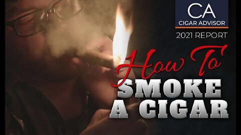 How to Smoke a Cigar - Cigar 101