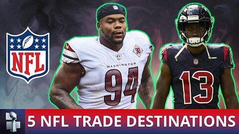 NFL Trade Rumors: 5 Trade Destinations For Top Players On The Market