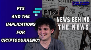 FTX and the Implications for Cryptocurrency | NEWS BEHIND THE NEWS November 17th, 2022
