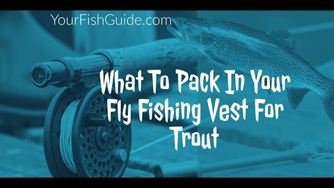 This Is What Your Need To Pack In Your Fly Fishing Vest For Trout: A MUST WATCH