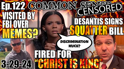 Ep.122 Candace Fired For “Christ Is King”? FBI Questioning Ppl Over Memes? DeSantis Squatters Bill
