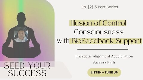 Releasing the Fear of "Illusion of Control Consciousness" with BioFeedback