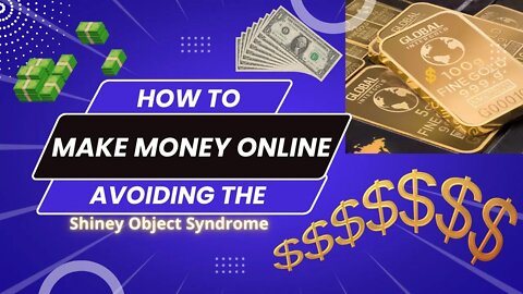 How to Make Money Online and Avoid The Shiny Object Syndrome