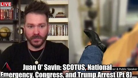 JUAN O' SAVIN: SCOTUS, NATIONAL EMERGENCY, CONGRESS, AND TRUMP ARREST (PT 8) - TRUMP NEWS