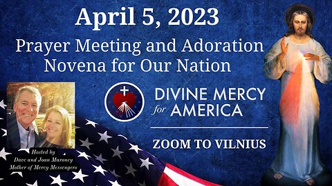 Divine Mercy Prayer Meeting and Holy Hour Novena for Our Nations April 5, 2023