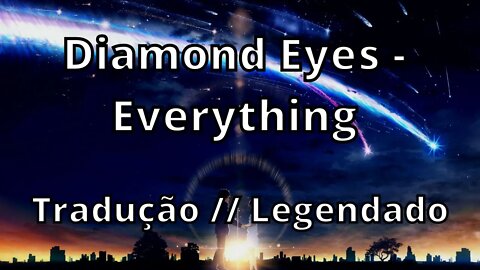 Diamond Eyes - Everything ( Tradução // Legendado )