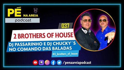 DJ PASSARINHO (2 Brothers of House) - Pé na Areia Podcast #37