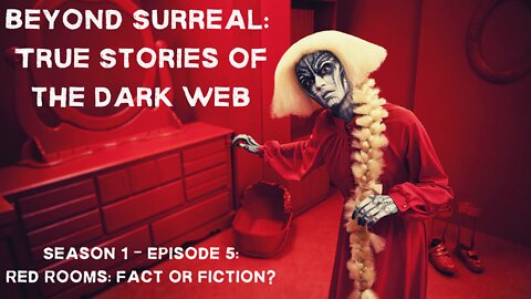 Beyond Surreal Series: True Stories of the Dark Web - Red Rooms Fact or Fiction?