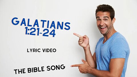 Galatians 1:21-24 [Lyric Video] - The Bible Song