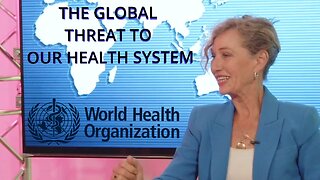 WHO - & the Threat to our Health System