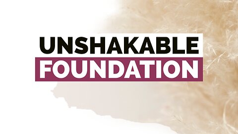 Unshakable Foundation | Prophecy 08/17/2023