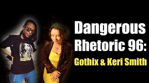 Dangerous Rhetoric 96: Gothix & Keri Smith