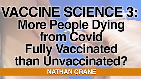 Vaccine Science #3 - More People Dying from Covid Fully Vaccinated than Unvaccinated?