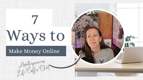 7 Ways To Make Money Online | Momtrepreneur Life Coffee Chat