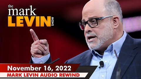 🔴 Mark Levin 11/16/22 | Mark Levin Audio Rewind | Mark Levin Podcast | LevinTV