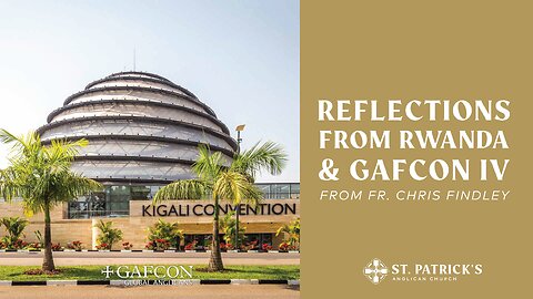 Reflections on Rwanda and GAFCON IV