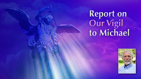 Archangel Michael Reports on the Impact of Our Vigil