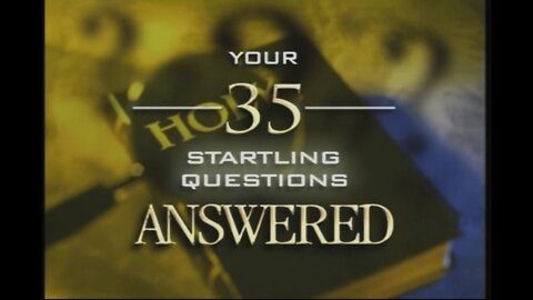 Your 35 Startling Questions ANSWERED