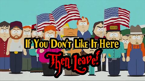 "If You Don't Like It Here, Then Leave!"