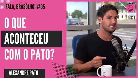 O QUE ACONTECEU COM O PATO? | ALEXANDRE PATO - FALA, BRASÓLHO!