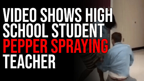Video Shows High School Student PEPPER SPRAYING Teacher After He Confiscated Her Phone