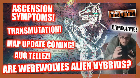 ASCENSION SYMPTOMS! DNA ACTIVATION, WEREWOLVES! FINISHED GW10 MAP COMING!