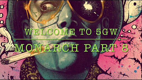 Welcome to 5GW - Monarch Part 8
