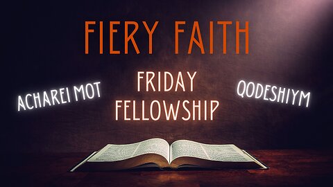 Friday Fellowship - Acharei Mot & Qodeshiym