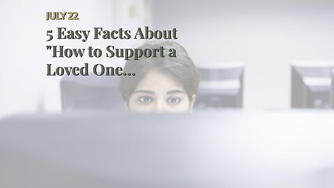 5 Easy Facts About "How to Support a Loved One Struggling with Depression and Anxiety" Describe...