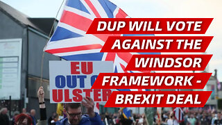 DUP will vote against the Windsor Framework - Brexit deal