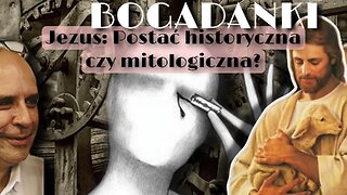 Bogadanki: Jezus - Postać historyczna czy mitologiczna?