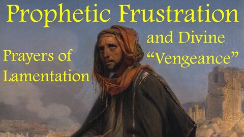 PROPHETIC FRUSTRATION & DIVINE "VENGEANCE" - Prayers of Lamentation (Lenten Reflection, Day 28)