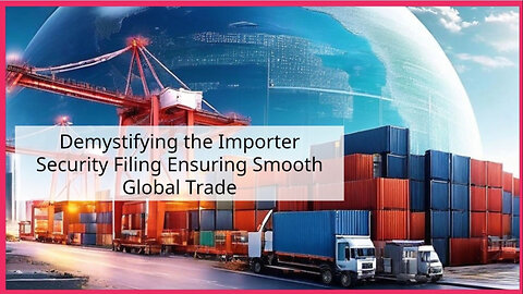 How the Importer Security Filing Keeps Global Supply Chains Moving!