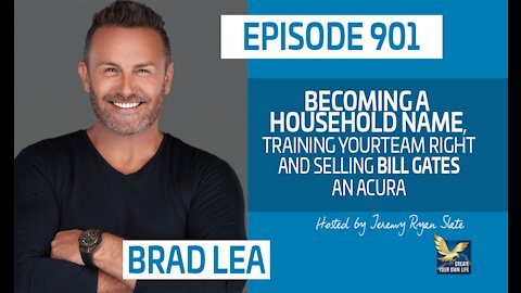 Brad Lea | Becoming a Household Name, Training Your Team Right and Selling Bill Gates an Acura