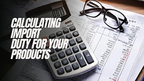 How to Determine Import Duty for Your Products