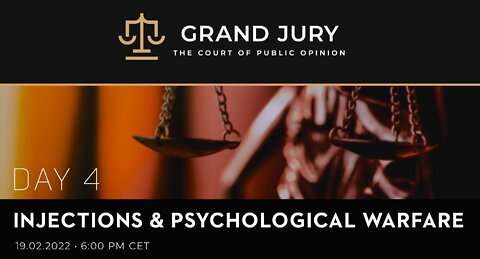 Grand Jury - Day 4 - Injections and Psychological Warfare - Feb 19 2022
