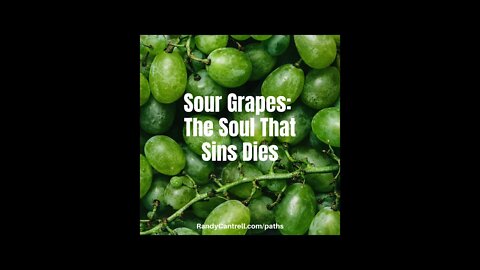 Sour Grapes: The Soul That Sins Dies