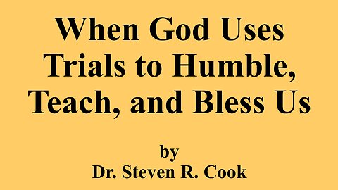 When God Uses Trials to Humble, Teach, and Bless Us