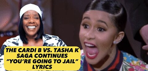 The Cardi B vs. Tasha K Saga Continues: You’re Going To Jail (Lyrics)